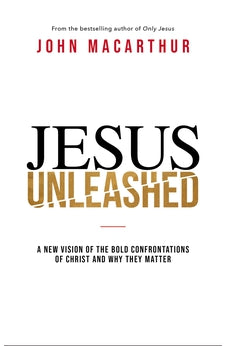 Jesus Unleashed: A New Vision of the Bold Confrontations of Christ and Why They Matter