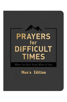 Prayers for Difficult Times Men's Edition: When You Don't Know What to Pray