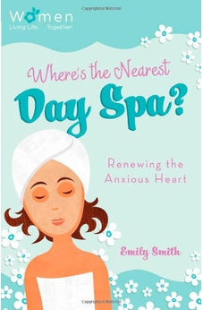 Where's the Nearest Day Spa?: Renewing the Anxious Heart (Circle of Friends)