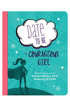 Dare to Be a Courageous Girl (Courageous Girls)