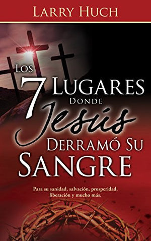 Los 7 Lugares Donde Jesús Derramó Su Sangre