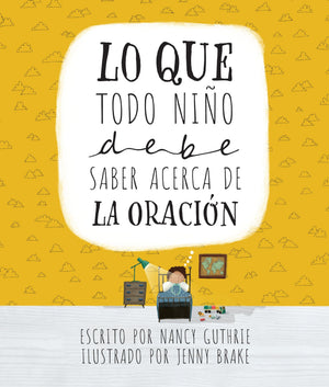 Lo que Todo Niño Debe Saber Acerca de la Oración