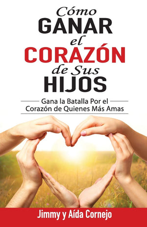 Cómo Ganar el Corazón de Sus Hijos