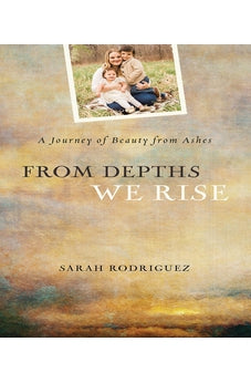 From Depths We Rise: A Journey of Beauty from Ashes