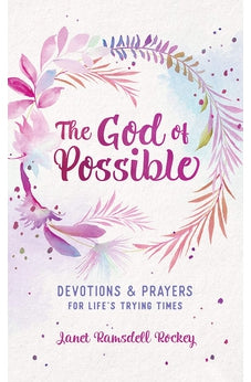 The God of Possible: Devotions and Prayers for Life's Trying Times