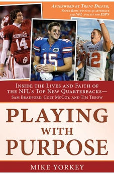 Playing with Purpose: Inside the Lives and Faith of the NFL's Top New Quarterbacks -- Sam Bradford, Colt McCoy, and Tim Tebow