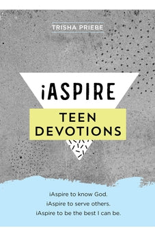 iAspire Teen Devotions: iAspire to know God. iAspire to serve others. iAspire to be the best I can be.