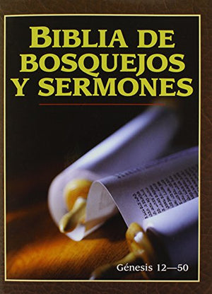 Biblia de Bosquejos y Sermones: Génesis 12-50