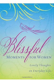 Blissful Moments for Women: Lovely Thoughts on Everyday Life