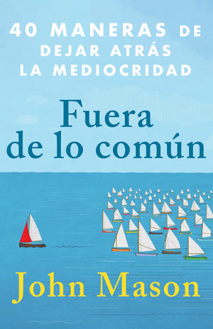 Fuera de lo Común: 40 Maneras de Dejar atrás la Mediocridad