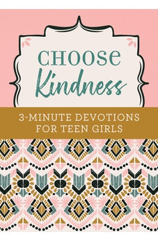 Choose Kindness: 3-Minute Devotions for Teen Girls