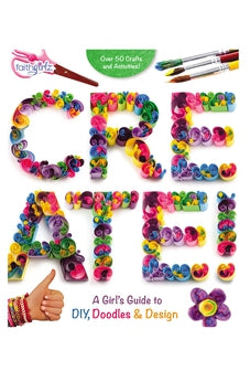 Create!: A Girl's Guide to DIY, Doodles, and Design (Faithgirlz)