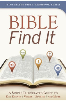 Bible Find It: A Simple, Illustrated Guide to Key Events, Verses, Stories, and More (Illustrated Bible Handbook Series)