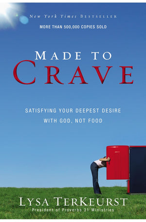 Made To Crave: Satisfying Your Deepest Desire With God, Not Food
