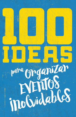 100 Ideas para Organizar Eventos Inolvidables