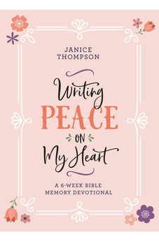 Writing Peace on My Heart: A 6-Week Bible Memory Devotional