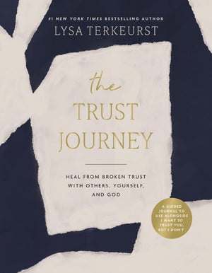 The Trust Journey: Heal from Broken Trust with Others, Yourself, and God (A Guided Journal to Use Alongside I Want to Trust You, but I Don’t)