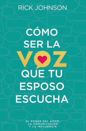 Cómo Ser la Voz que tu Esposo Escucha