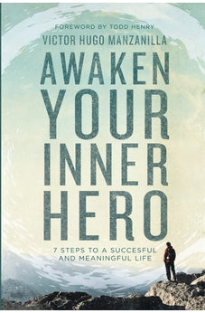 Awaken Your Inner Hero: 7 Steps to a Successful and Meaningful Life