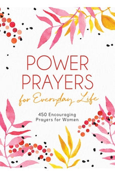 Power Prayers for Everyday Life: 500 Encouraging Prayers for Women