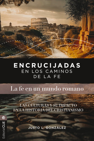 Encrucijadas en los Caminos de la Fe: La Fe en un Mundo Romano
