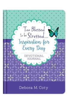 Too Blessed to be Stressed. . .Inspiration for Every Day Devotional Journal