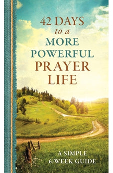 42 Days to a More Powerful Prayer Life: A Simple 6-Week Guide
