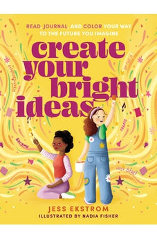Create Your Bright Ideas: Read, Journal, and Color Your Way to the Future You Imagine
