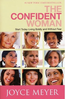 The Confident Woman: Start Today Living Boldly and Without Fear