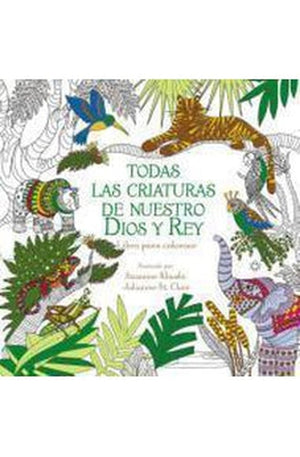 Todas las Criaturas de Nuestro Dios y Rey - Libro de Colorear para Adultos