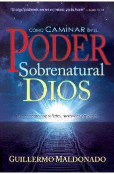 Cómo Caminar en el Poder Sobrenatural de Dios